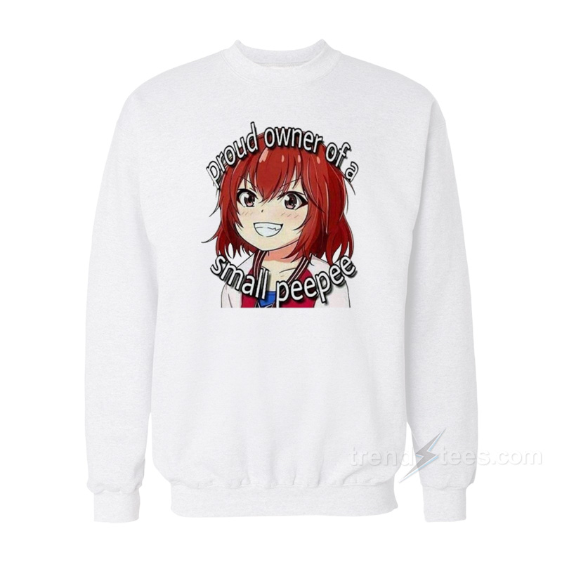 Proud Owner Of A Small Peepee Sweatshirt