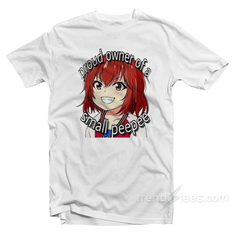 Proud Owner Of A Small Peepee T-Shirt
