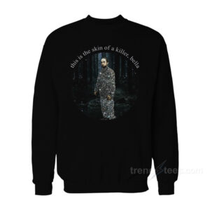 Robert Pattinson This Is The Skin Of A Killer Bella Sweatshirt