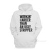 Workin' Harder Than An Ugly Stripper Hoodie