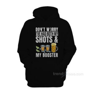 Don't Worry I've Had Both My Shots And My Booster Vaccine Hoodie