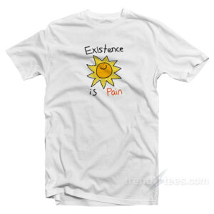 Existence Is Pain T-Shirt