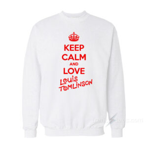 Keep Calm And Love Louis Tomlinson Sweatshirt