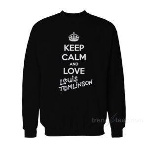 Keep Calm And Love Louis Tomlinson Sweatshirt
