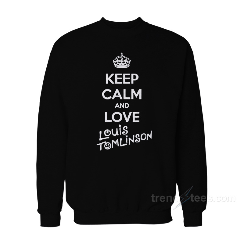 Keep Calm And Love Louis Tomlinson Sweatshirt
