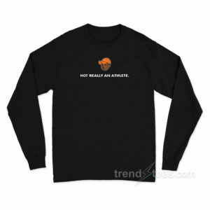 Not Really An Athlete Long Sleeve Shirt