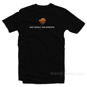 Not Really An Athlete T-Shirt