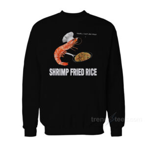 Shrimp Fried Rice Sweatshirt