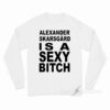 Alexander Skarsgard Is A Sexy Bitch Long Sleeve Shirt
