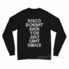 Disco Doesn't Suck You Just Can't Dance Long Sleeve Shirt
