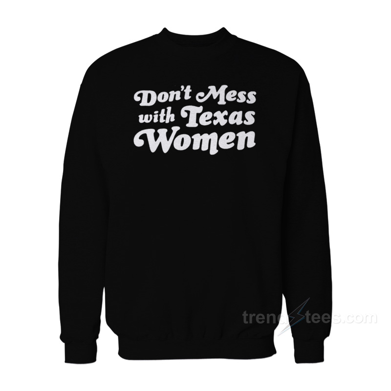 Don't Mess With Texas Women Sweatshirt