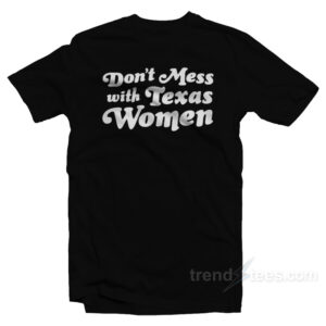 Don't Mess With Texas Women T-Shirt