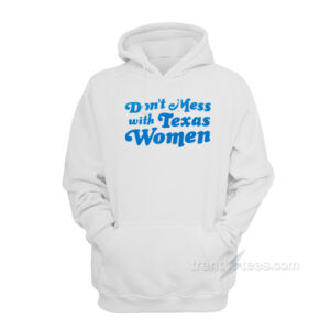 Don't Mess With Texas Women Hoodie