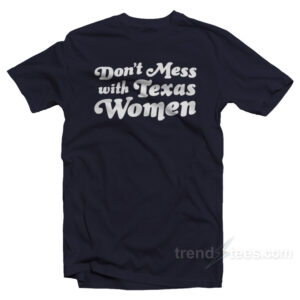 Don't Mess With Texas Women T-Shirt
