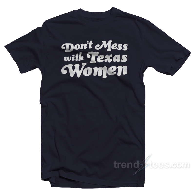 Don't Mess With Texas Women T-Shirt
