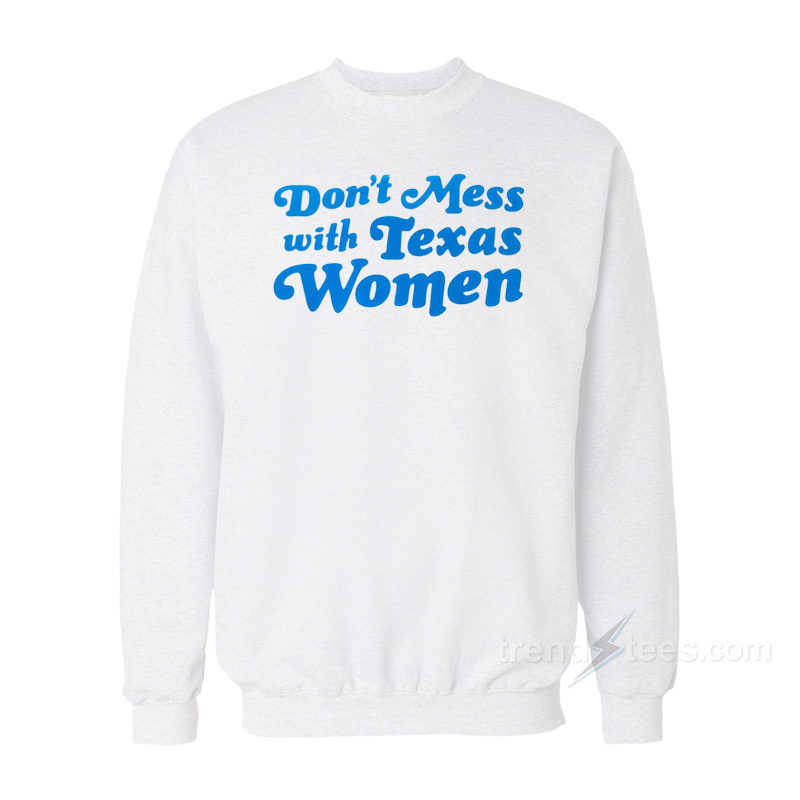Don't Mess With Texas Women Sweatshirt