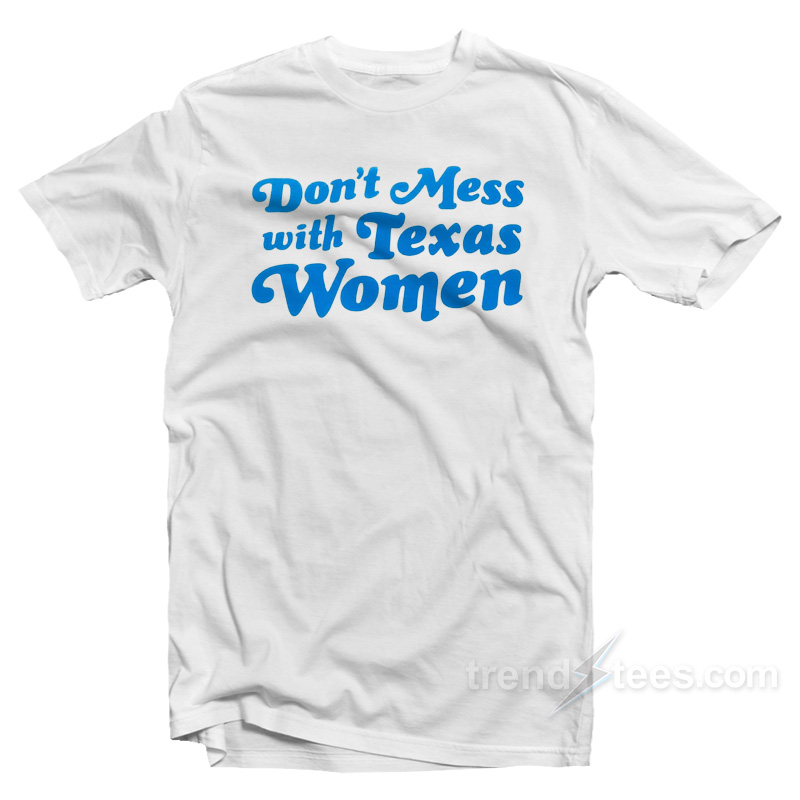 Don't Mess With Texas Women T-Shirt