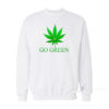 Going Green Weed Sweatshirt