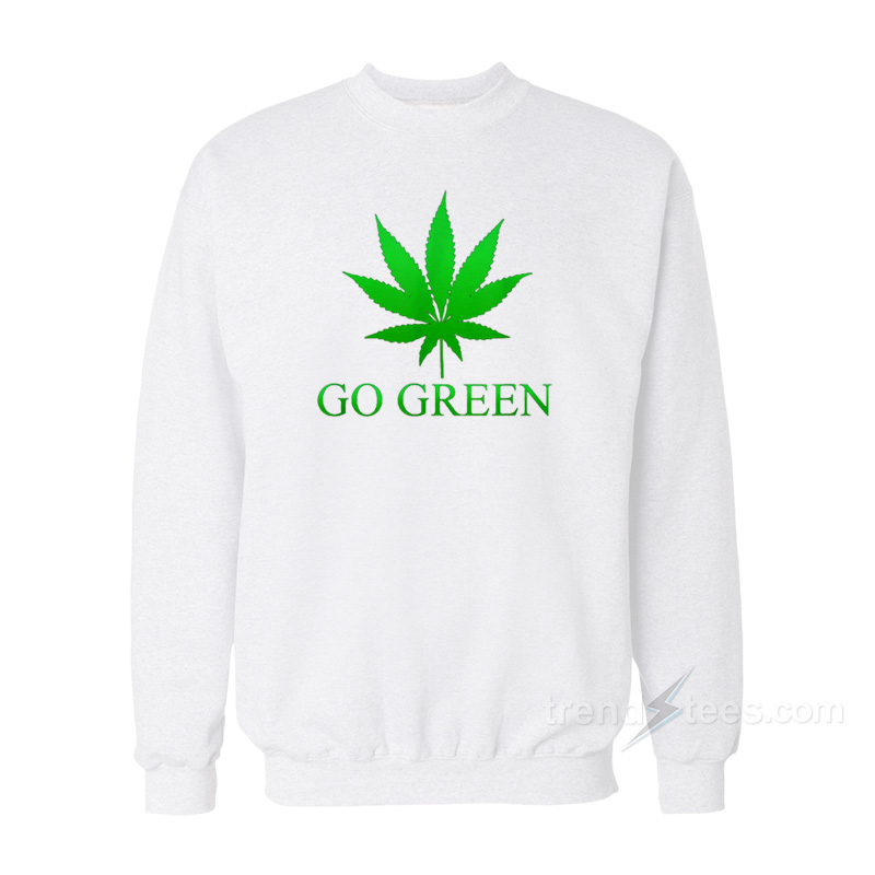 Going Green Weed Sweatshirt