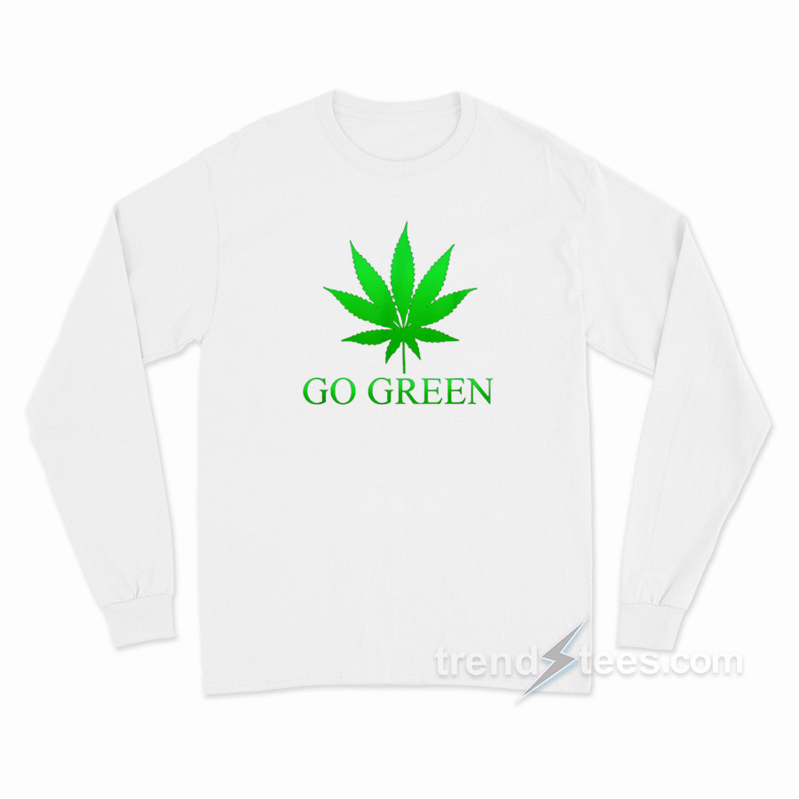 Going Green Weed Long Sleeve Shirt