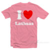 I Love Latinas T-Shirt