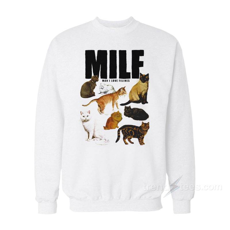 MILF Man I Love Felines Sweatshirt