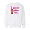V Is For Vodka Valentine Sweatshirt