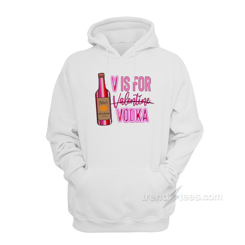 V Is For Vodka Valentine Hoodie