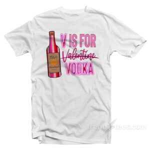 V Is For Vodka Valentine T-Shirt