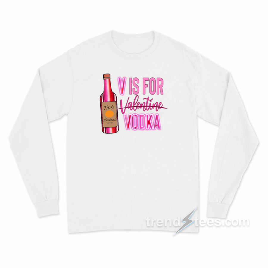 V Is For Vodka Valentine Long Sleeve Shirt