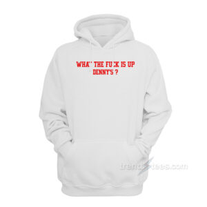 What The Fuck Is Up Denny's Hoodie