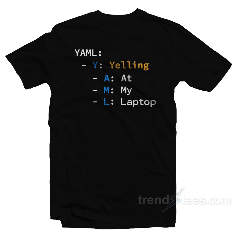 YAML Yelling At My Laptop T-Shirt