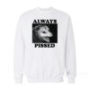 Always Pissed Possum Sweatshirt