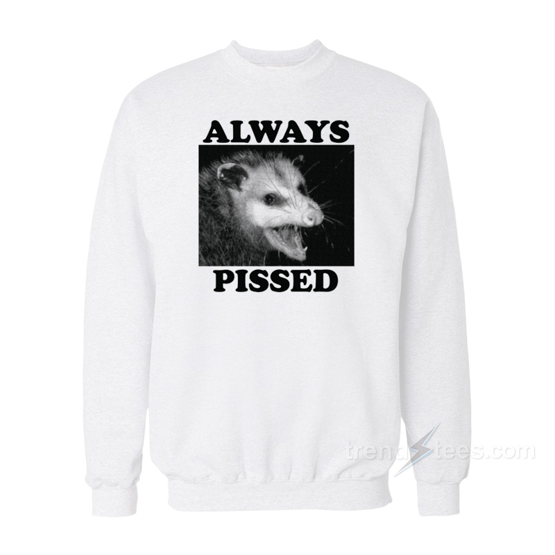 Always Pissed Possum Sweatshirt