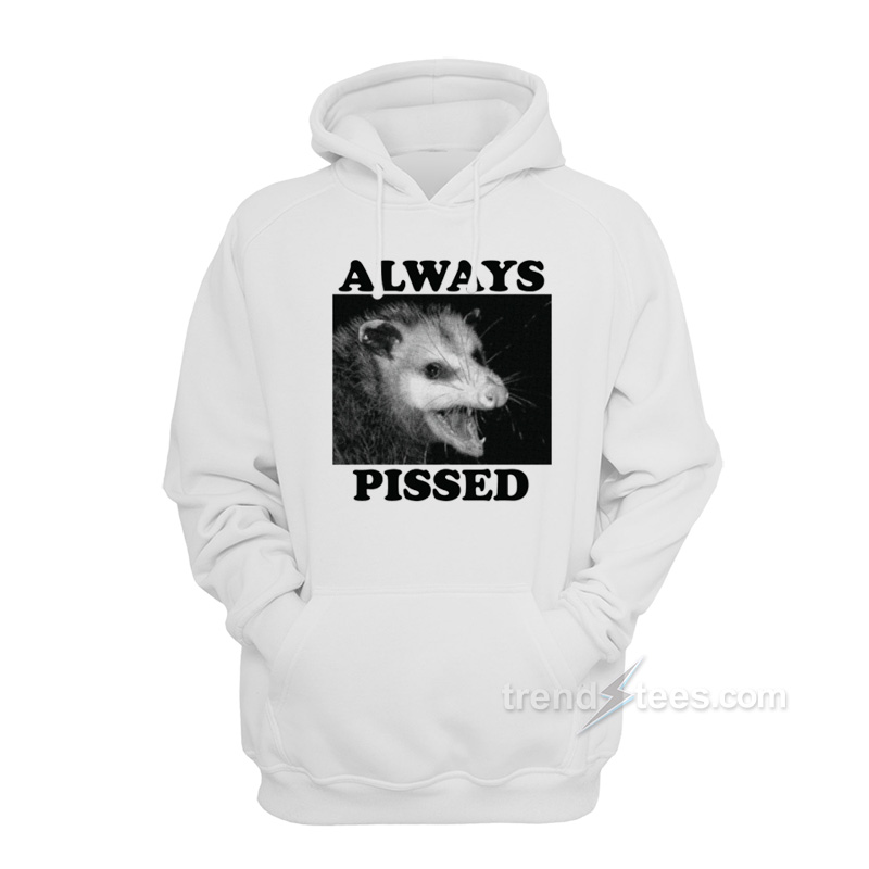 Always Pissed Possum Hoodie