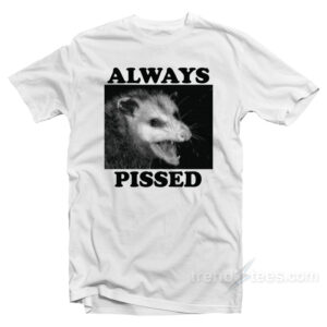 Always Pissed Possum T-Shirt