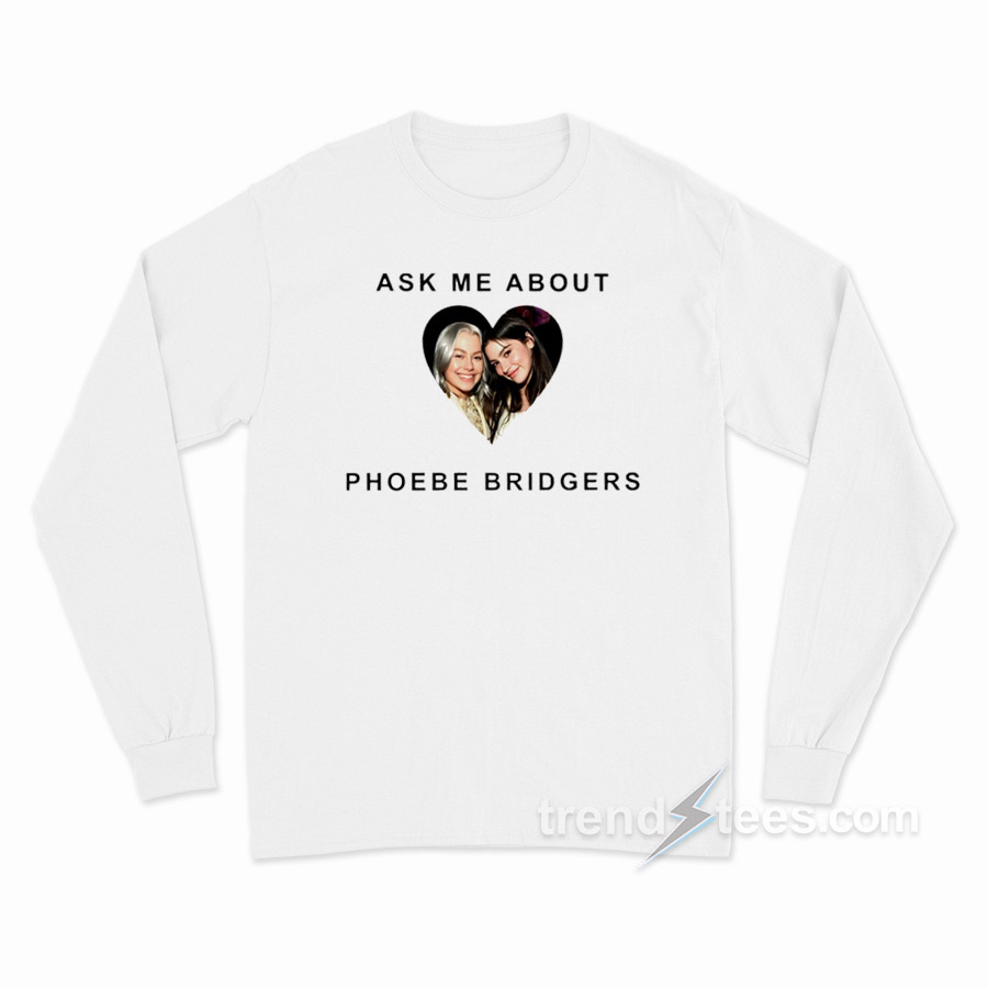 Ask Me About Phoebe Bridgers Long Sleeve Shirt