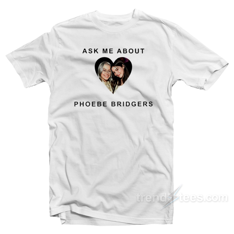 Ask Me About Phoebe Bridgers T-Shirt