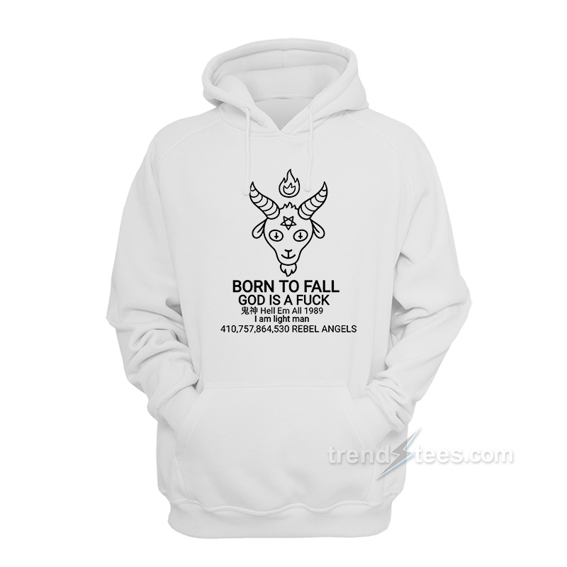 Born To Fall God Is A Fuck Hoodie