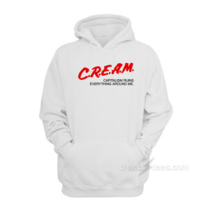 CREAM Capitalism Ruins Everything Around Me Hoodie