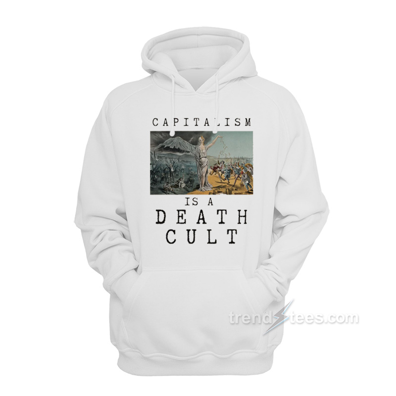 Capitalism is a Death Cult Hoodie