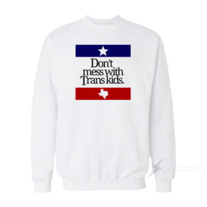 Don't Mess With Trans Kids Sweatshirt