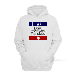 Don't Mess With Trans Kids Hoodie