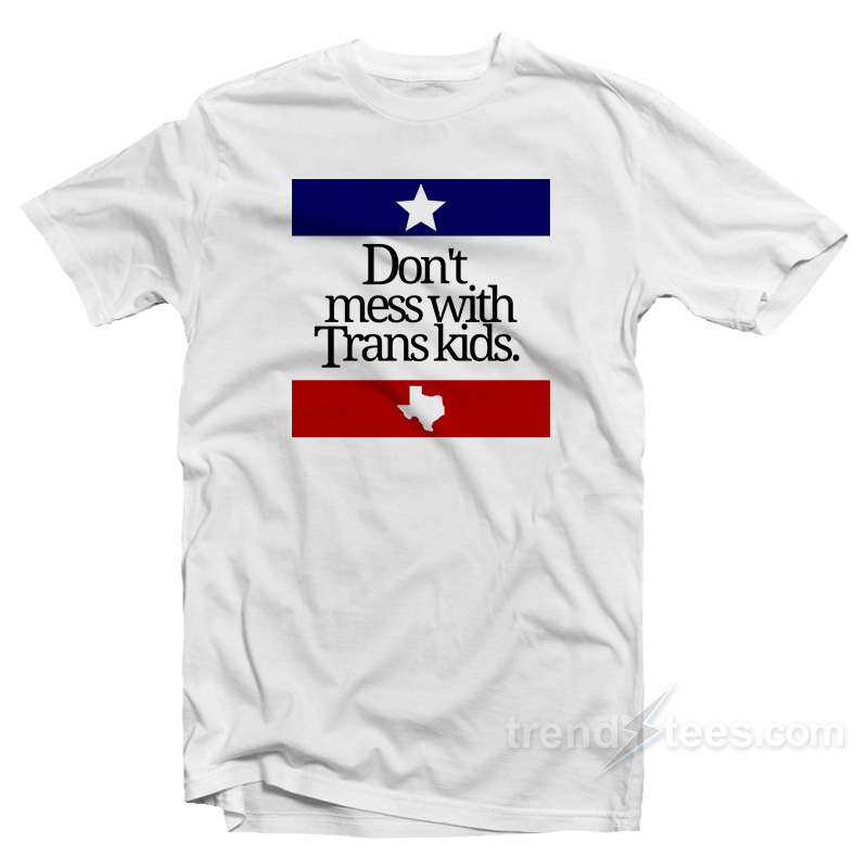 Don't Mess With Trans Kids T-Shirt
