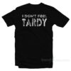 I Don't Feel Tardy T-Shirt