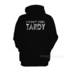 I Don't Feel Tardy Hoodie
