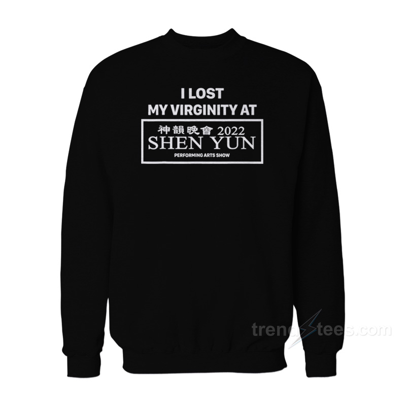I Lost My Virginity At Shen Yun Sweatshirt