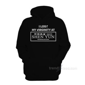 I Lost My Virginity At Shen Yun Hoodie