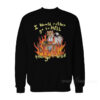 I'd Rather Go To Hell Than Go To Work Sweatshirt