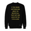 If You Heard Anything Bad About Me Sweatshirt